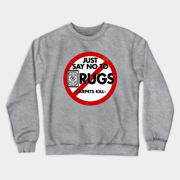 Say No To Rugs! Crewneck Sweatshirt by Roufxis